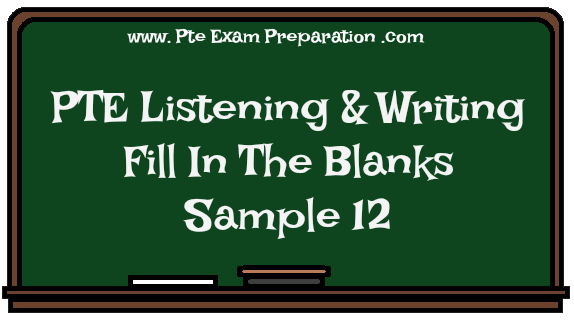 PTE Academic Listening Practice Test Free - Fill In The Blanks Sample 12