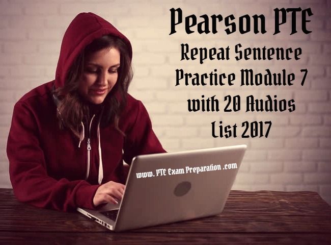 Pearson PTE Repeat Sentence Practice Module 7 with 20 Audios List 2017