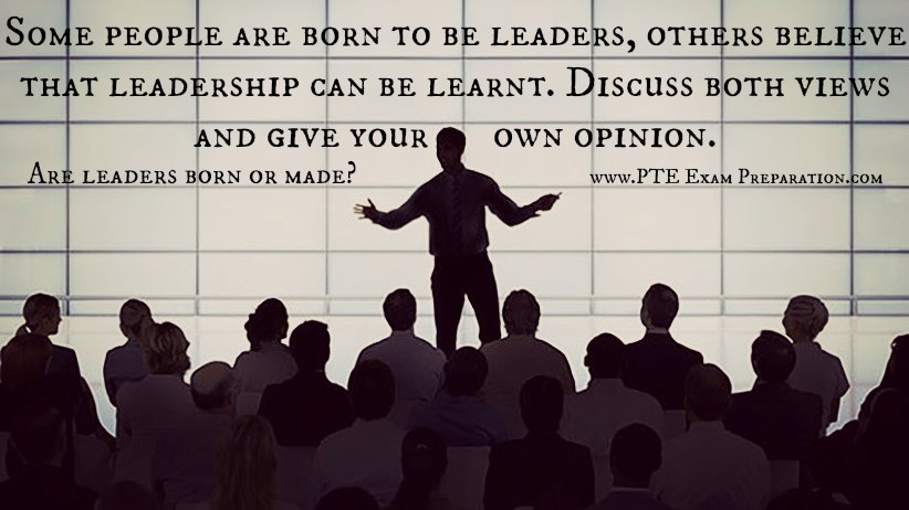 Are leaders born or made? - PTE Academic Sample Essay Material