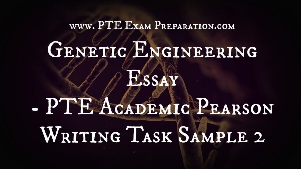 Genetic Engineering Essay - PTE Academic Pearson Writing Task Sample 2