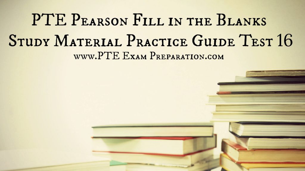 PTE Pearson Fill in the Blanks Study Material Practice Guide Test 16