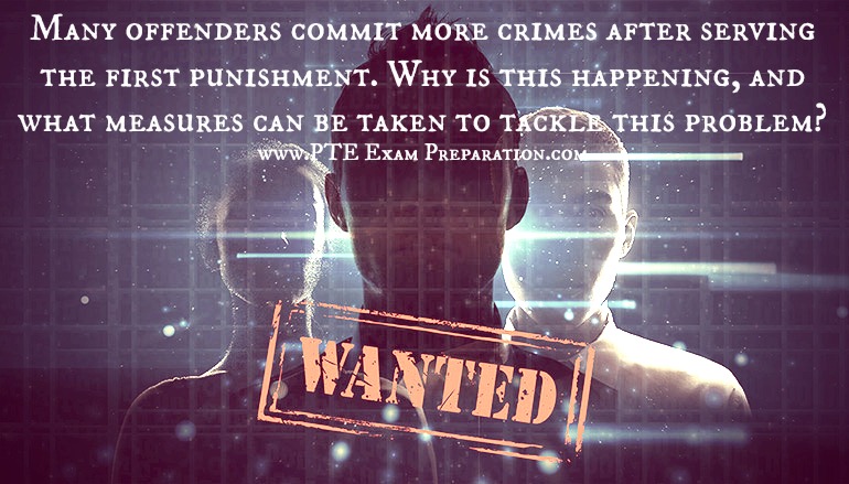 PTE & IELTS Essay Topic - Many offenders commit more crimes after serving the first punishment. Why is this happening, and what measures can be taken to tackle this problem