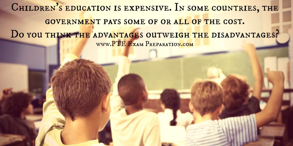 Children's education is expensive. In some countries, the government pays some of or all of the cost