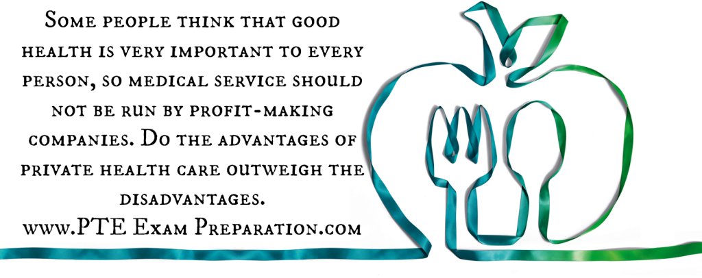 Some people think that good health is very important to every person, so medical service should not be run by profit-making companies