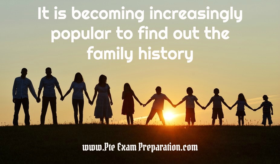 It is becoming increasingly popular to find out the family history