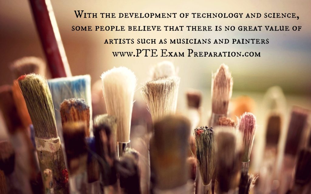 With the development of technology and science, some people believe that there is no great value of artists such as musicians and painters