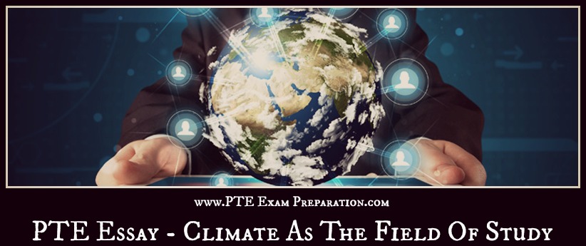 Latest PTE Academic Writing Essay Topic - Climate As The Field Of Study