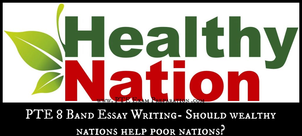 PTE 8 Band Essay Writing- Should wealthy nations help poor nations?