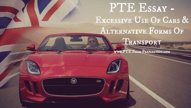 PTE Essay - Excessive Use Of Cars & Alternative Forms Of Transport