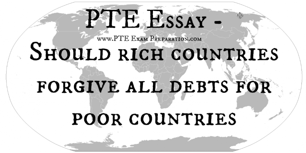 PTE Essay - Should rich countries forgive all debts for poor countries