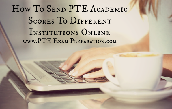 How To Send PTE Academic Scores To Different Institutions Online