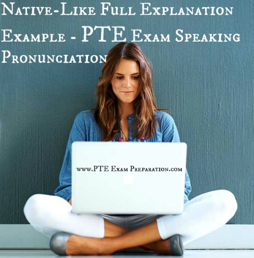 Native-Like Full Explanation Example - PTE Exam Speaking Pronunciation