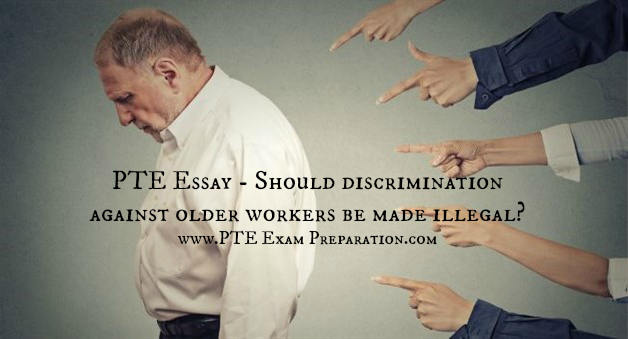 PTE Essay - Should discrimination against older workers be made illegal?