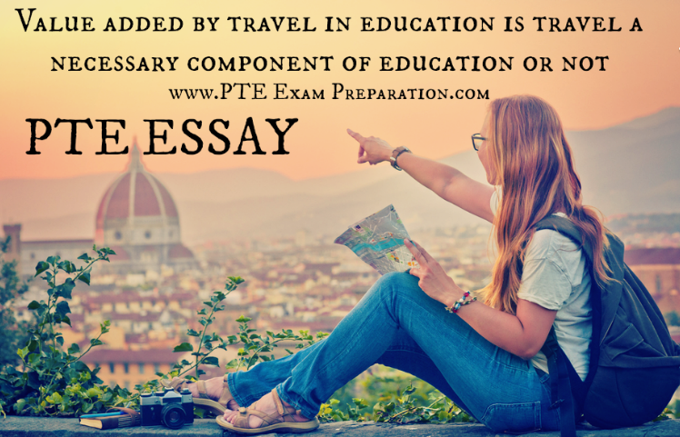 Value added by travel in education PTE Essay Writing Examples