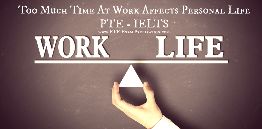 Too Much Time At Work Affects Personal Life - PTE - IELTS