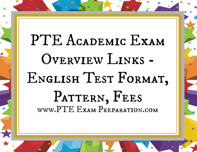 PTE Exam Overview Links - Academic Test Guide, Format, Pattern, Fees
