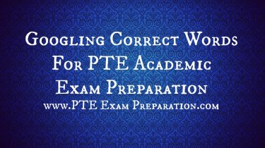 Googling Correct Words For PTE Academic Exam Preparation
