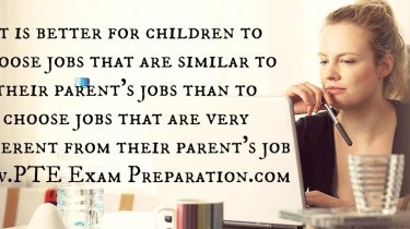 It is better for children to choose jobs that are similar to their parent's jobs than to choose jobs that are very different from their parent's job