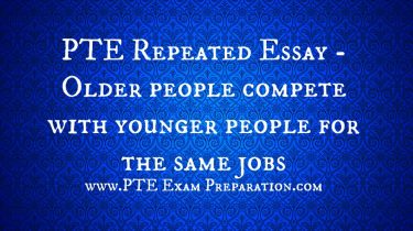 PTE Repeated Essay - Older people compete with younger people for the same jobs