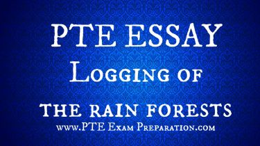 PTE Latest Essay Topic - Logging of the rain forests is a serious problem and it may lead to the extinction of animal life and human life. Discuss