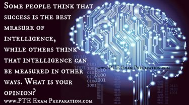 Some people think that success is the best measure of intelligence, while others think that intelligence can be measured in other ways