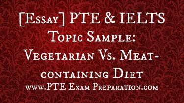 [Essay] PTE & IELTS Topic Sample: Vegetarian Vs. Meat-containing Diet