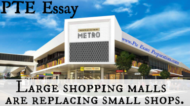 PTE Essay - Large shopping malls are replacing small shops