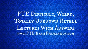 PTE Difficult, Weird, Totally Unknown Retell Lectures With Answers