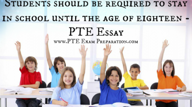 Students should be required to stay in school until the age of eighteen - PTE Essay