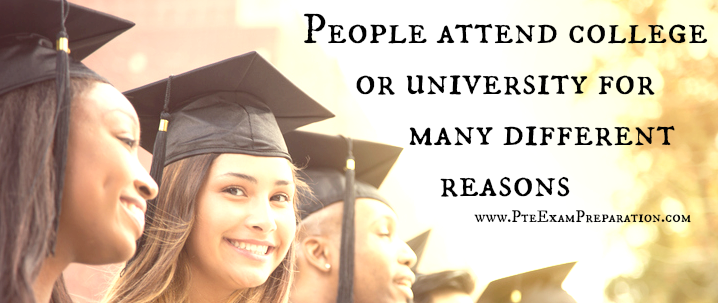 People attend college or university for many different reasons
