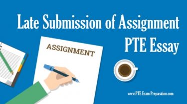 pte exam preparation Late Submission of Assignment PTE Essay