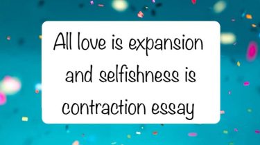 All love is expansion and selfishness is contraction essay