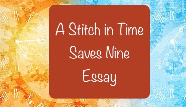 A Stitch in Time Saves Nine Essay