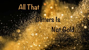 All That Glitters Is Not Gold Essay