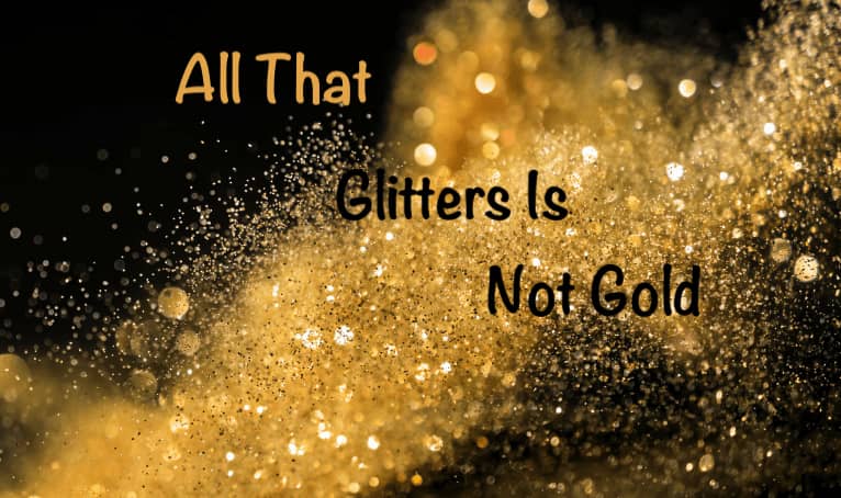 All That Glitters Is Not Gold Essay